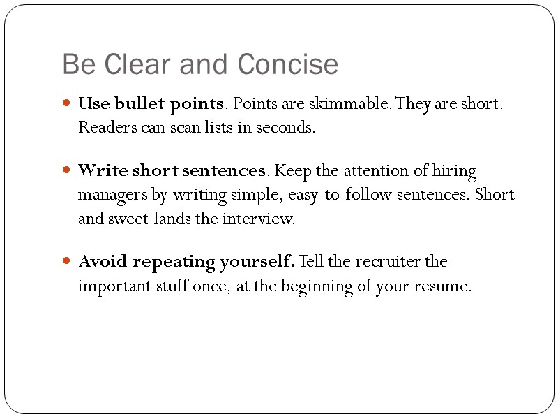 Be Clear and Concise Use bullet points. Points are skimmable. They are short. Readers